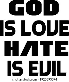 God is love, Hate is evil, Religious Text Design for print or use as poster, card, flyer or T Shirt