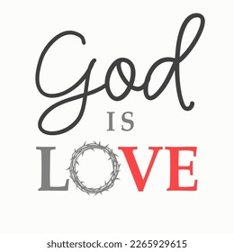 God is Love, lettering with crown of thorns. Easter Sunday or Good Friday concept for t-shirt, church web banner or holiday service flyer. Vector illustration