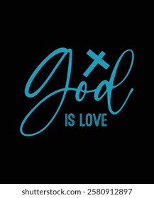 GOD IS LOVE. T-SHIRT DESIGN. PRINT TEMPLATE.TYPOGRAPHY VECTOR ILLUSTRATION.