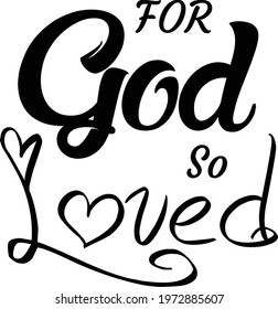 For God so loved, Bible Verse Typography design for print or use as poster, card, flyer or T Shirt