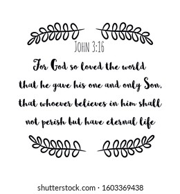 For God so loved the world that he gave his one and only Son, that whoever believes in him shall not perish but have eternal life. Bible verse vector quote