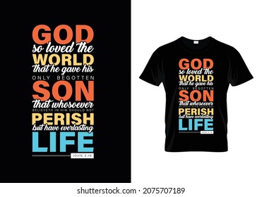 God so loved the world that he gave his only begotten son that whosoever believeth in him should not Perish but have everlasting live Bible verse Typographic T-shirt Design -John 3:16