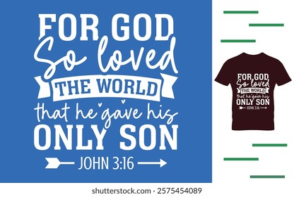 For god so loved the world that he gave his only son t shirt design