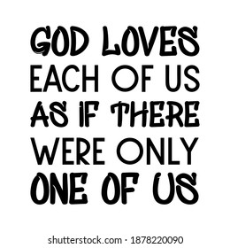  God loves each of us as if there were only one of us. Vector Quote