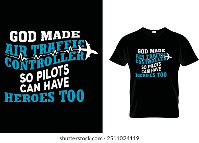 God Made Air Traffic Controller So Pilots Can Have Heroes Too - Air Traffic Controller T-Shirt