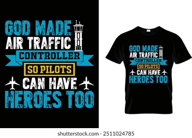 God Made Air Traffic Controller So Pilots Can Have Heroes Too - Air Traffic Controller T-Shirt