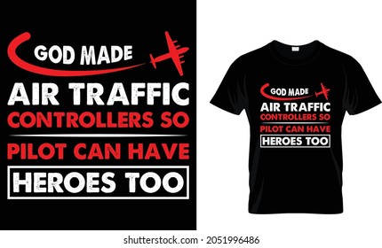 God made air traffic controllers so pilot can have heroes too - Air Traffic Controller T-Shirt