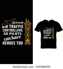 God made air traffic controllers so pilots can have heroes too, Typography Air Traffic T-shirt Design.