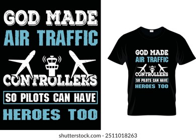 God Made Air Traffic Controllers So Pilots Can Have Heroes Too - Air Traffic Controller T-Shirt