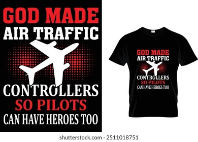 God Made Air Traffic Controllers So Pilots Can Have Heroes Too - Air Traffic Controller T-Shirt