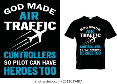 God Made Air Traffic Controllers So Pilot Can Have Heroes Too - Air Traffic Controller T-Shirt