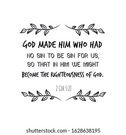  God made him who had no sin to be sin for us, so that in him we might become the righteousness of God. Calligraphy saying for print. Vector Quote 