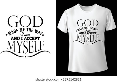 God made me.....Typography custom white t-shirt design