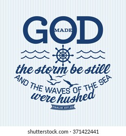 God made the storm be still and the waves of the sea were hushed Psalm 107:29