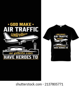 God make air traffic controllers so pilots can have heroes to, Typography Air Traffic T-shirt Design.
