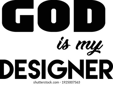 God is my designer, Christian Quote for print or use as poster, card, flyer or T Shirt