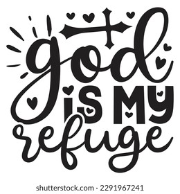 God Is My Refuge - Jesus Christian SVG And T-shirt Design, Jesus Christian SVG Quotes Design t shirt, Vector EPS Editable Files, can you download this Design.
