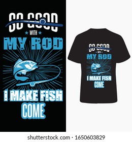 So god with my rod i make fish come.Fishing t shirt design.fishing love person buy this design.it is very unique design