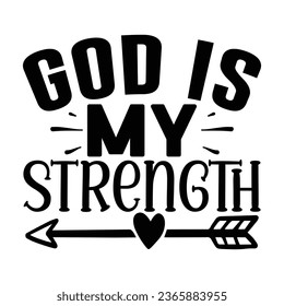 God is My Strength  , Christian quotes  cut files Design, Christian quotes t shirt designs Template svg