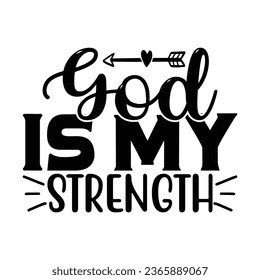 God is My Strength, Christian quotes  cut files Design, Christian quotes t shirt designs Template svg