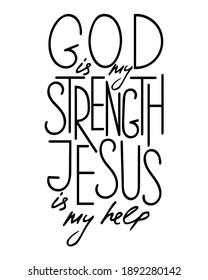 God is my strength, Jesus is my help. Inspirational and motivational bible quote. Modern brush calligraphy. Hand drawn lettering.  Phrase for t-shirts, posters and wall art.  Vector design. Isolated