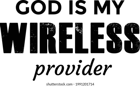 God is my wireless provider, Christian Quote, Typography for print or use as poster, card, flyer or T Shirt