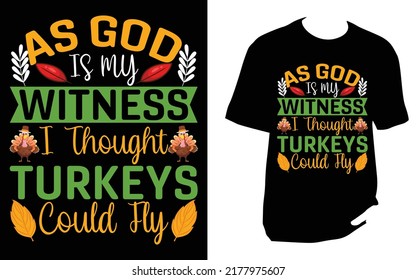 
As god is my witness i thought turkeys could fly T Shirt
