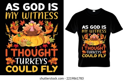 as god is my witness i thought turkeys could fly t-shirt design.