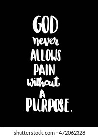God never allows pain without a PURPOSE. Bible Verse. Hand Lettered Quote. Modern Calligraphy. Christian Poster