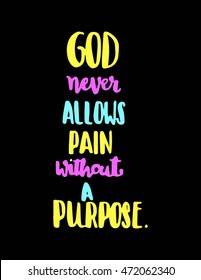 God never allows pain without a PURPOSE. Bible Verse. Hand Lettered Quote. Modern Calligraphy. Christian Poster