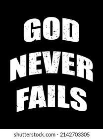 God Never Fails T-shirt Designs For Newbie