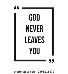 God never leaves you inspirational design quote, motivational quotes, typography illustration lettering quotes