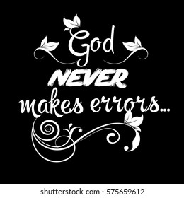 God never makes errors. Calligraphic vintage isolated  lettering. Vector text with floral ornaments. White letters on the black background.