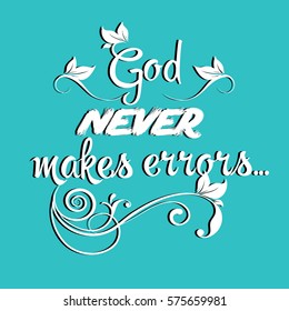 God never makes errors. Calligraphic vintage lettering. Vector text with floral ornaments. White letters on the light blue background.