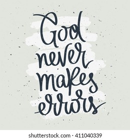 God never makes errors. Fashionable calligraphy. Motivational quote. Excellent print on a T-shirt. Vector illustration on gray background with white ink smear.