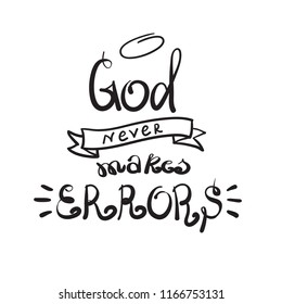 God never makes errors - motivational quote lettering, religious poster. Hand drawn beautiful lettering. Print for poster, prayer book, church leaflet, t-shirt, postcard, sticker. Simple cute vector