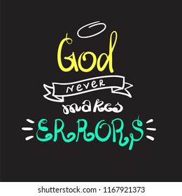 God never makes errors - motivational quote lettering, religious poster. Hand drawn beautiful lettering. Print for poster, prayer book, church leaflet, t-shirt, postcard, sticker. Simple cute vector