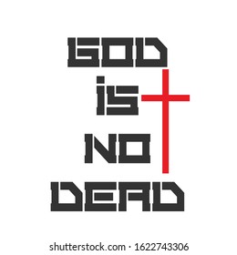 "God is not Dead", Christian faith, typography for print or use as poster, card, flyer or T shirt