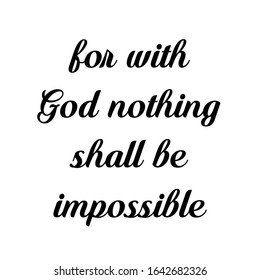 For with God nothing shall be impossible, Typography for print or use as poster, card, flyer or T shirt