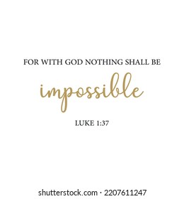 For with God nothing shall be impossible, Luke 1:37, encouraging Bible Verse, scripture poster, Home wall decor, Christian banner, Baptism gift, vector illustration	
