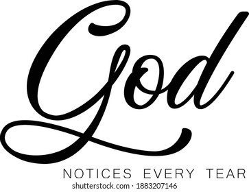 God notices every tear,  Christian faith, Typography for print or use as poster, card, flyer or T Shirt