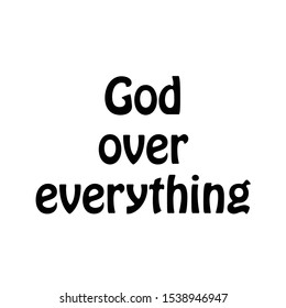God over everything, Christian faith, typography for print or use as poster, card, flyer or T shirt