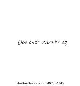 God over everything text , typography for print or use as poster, flyer or T shirt

