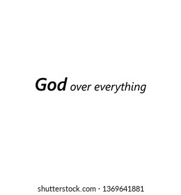 God over everything, typography for print or use as poster, flyer or T shirt