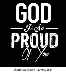 God is so proud of you t shirt design