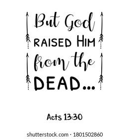 But God raised Him from the dead. Bible verse quote