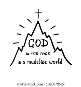 God is the rock in a mudslide world -motivational quote lettering. Print for poster, prayer book, church leaflet, t-shirt, bags, postcard, sticker. Simple cute vector on a religious theme