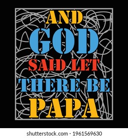 and god said let there be papa t shirt design