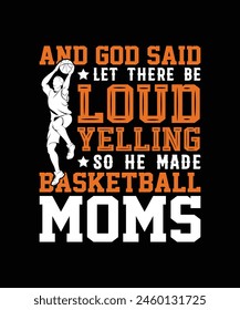 And god said let there be loud yelling so he made basketball moms Basketball t shirt