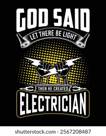 GOD SAID LET THERE BE LIGHT THEN HE CREATED ELECTRICIAN TSHIRT DESIGN